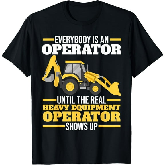 Premium Comfort - Everybody Is An Operator Heavy Equipment Operator T-Shirt