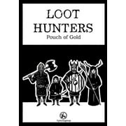 Loot Hunters - Pouch of Gold: A system-neutral supplement for any RPG. B&W fantasy tabletop maps and art. Ready adventures and random tables. (Paperback)