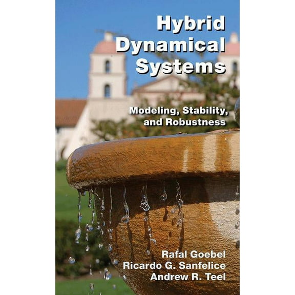 Hybrid Dynamical Systems: Modeling, Stability, and Robustness, (Hardcover)