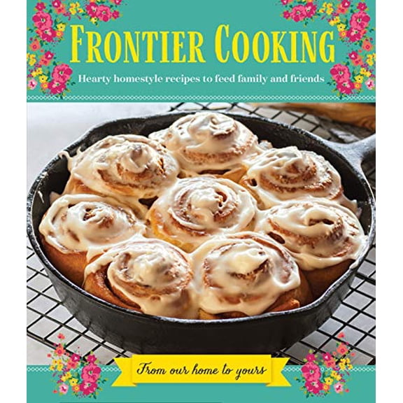 Pre-Owned Frontier Cooking: Hearty Homestyle Recipes to Feed Family and Friends (Hardcover) 1640307249 9781640307247