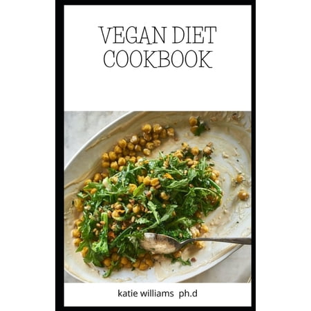 Vegan Diet Cookbook : Comprehensive Guide of Vegan Diet Plus 70 Recipes to Mange Diabetes Weight Loss and Meal Plan for Good Living (Paperback)