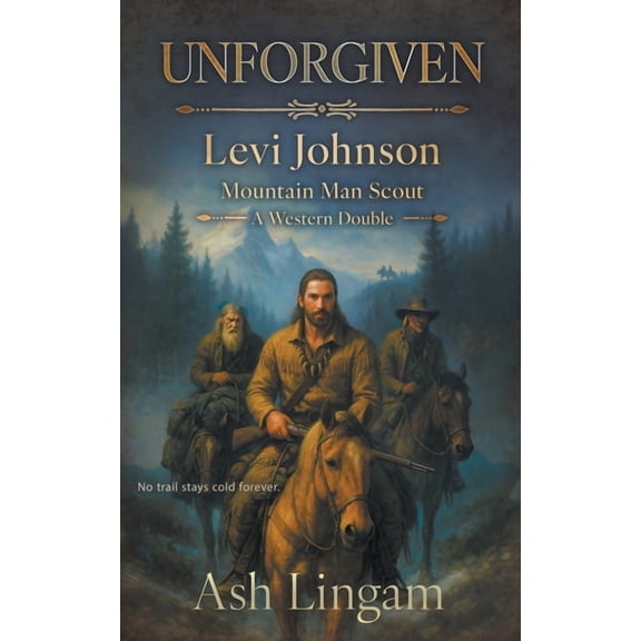 Levi Johnson Mountain Man Scout Unforgiven: A Western Double, Book 7, (Paperback)