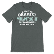 Funny Millwright T-Shirt - I'm the Okayest!