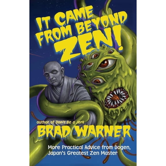 It Came from Beyond Zen!: More Practical Advice from Dogen, Japan's Greatest Zen Master, (Paperback)