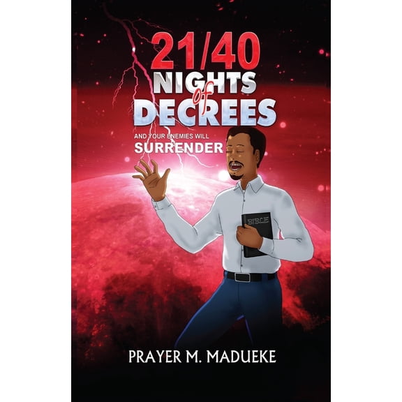 21/40 Nights of Decrees and Your Enemies Will Surrender: Self Deliverance Prayer Points and Powerful Decrees & Decla, (Paperback)