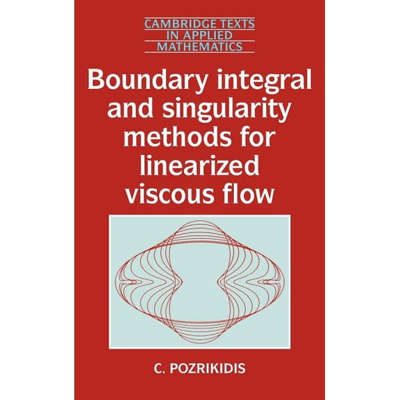 Cambridge Texts in Applied Mathematics Boundary Integral and Singularity Methods for Linearized Viscous Flow, Book 8, (Hardcover)