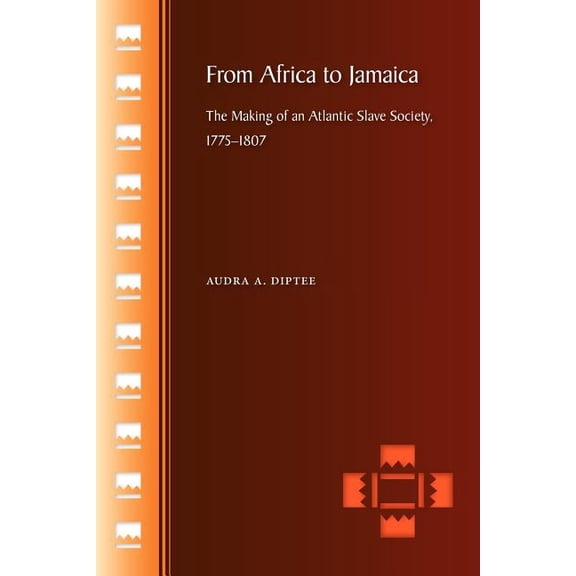 From Africa to Jamaica: The Making of an Atlantic Slave Society, 1775-1807, (Paperback)