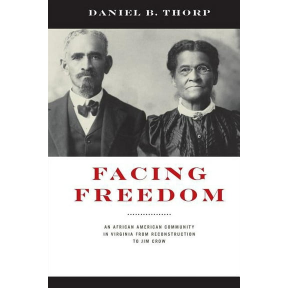 The American South Series: Facing Freedom : An African American Community in Virginia from Reconstruction to Jim Crow (Paperback)