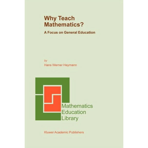 Mathematics Education Library Why Teach Mathematics?: A Focus on General Education, Book 33, (Paperback)