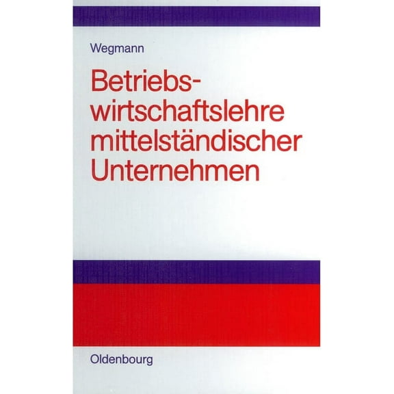 Betriebswirtschaftslehre Mittelständischer Unternehmen: Praktiker-Lehrbuch, (Hardcover)