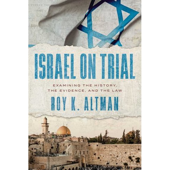Israel on Trial: Examining the History, the Evidence, and the Law
