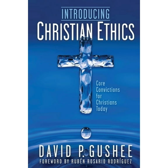 Introducing Christian Ethics: Core Convictions for Christians Today, (Paperback)