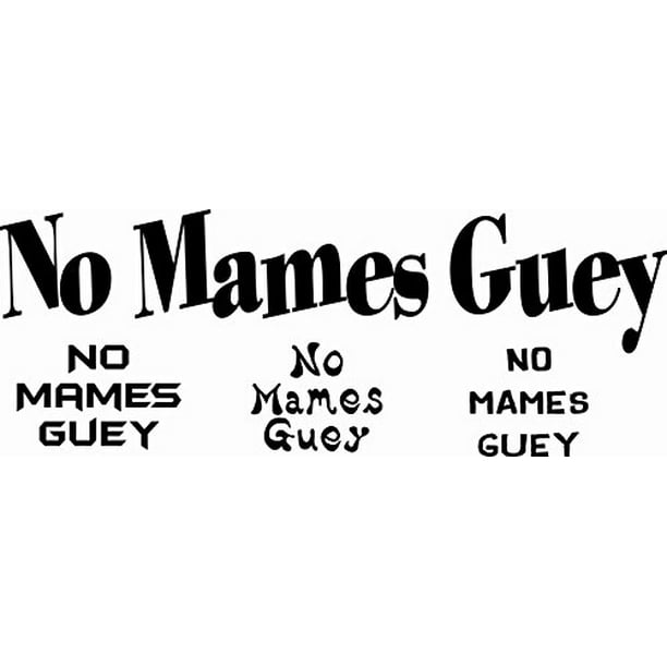 no-mames-guey-5-x-21-vinyl-wall-art-plus-three-small-decals-4-x-4