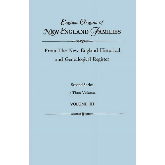 English Origins of New England Families, from the New England Historical and Genealogical Register. Second Series, in Th, (Paperback)
