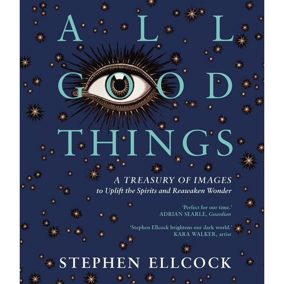 All Good Things: A Treasury of Images to Uplift the Spirits and Reawaken Wonder (Paperback)