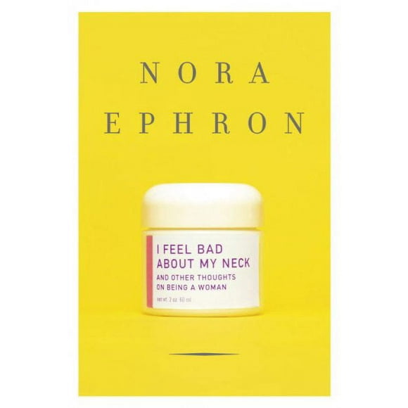 Pre-owned I Feel Bad About My Neck : And Other Thoughts on Being a Woman, Hardcover by Ephron, Nora, ISBN 0307264556, ISBN-13 9780307264558
