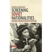 Kino - The Russian and Soviet Cinema: Screening Soviet Nationalities: Kulturfilms from the Far North to Central Asia (Hardcover)