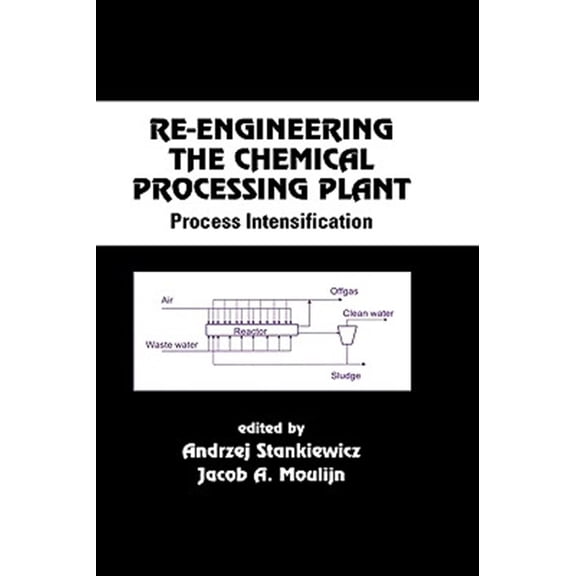 Pre-Owned Chemical Industries Re-Engineering the Chemical Processing Plant: Process Intensification, (Hardcover)