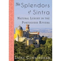 Travel Photo Art The Splendors of Sintra: Natural Luxury in the Portuguese Riviera, Book 31, (Paperback)