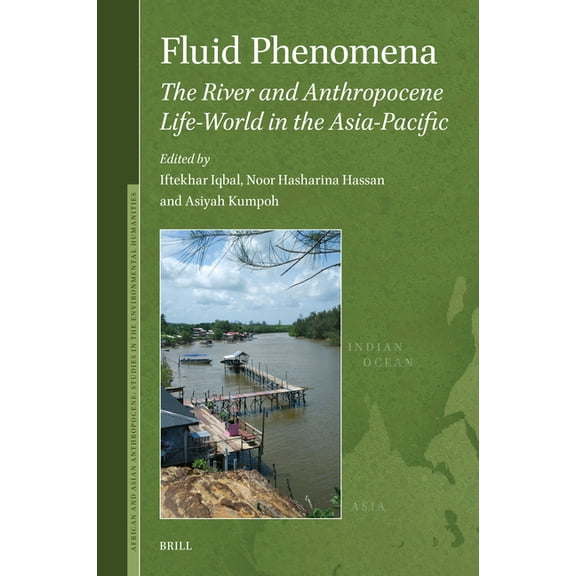 African and Asian Anthropocene: Studies Fluid Phenomena: The River and Anthropocene Life-World in the Asia-Pacific, Book 2, (Hardcover)
