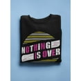 thumbnail image 3 of Nothing Is Over Quote Sweatshirt Men -Image by Shutterstock, Male Medium, 3 of 4