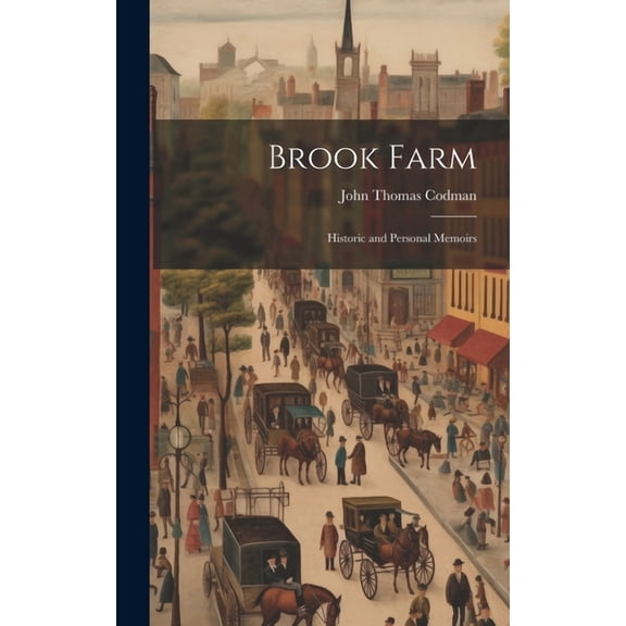 Brook Farm: Historic and Personal Memoirs (Hardcover)