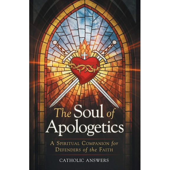 The Soul of Apologetics: A Spiritual Companion for Defenders of the Faith, (Paperback)