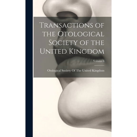 Transactions of the Otological Society of the United Kingdom; Volume 6 (Hardcover)