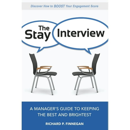The Stay Interview : A Manager's Guide to Keeping the Best and (Best Parts Of The Interview)