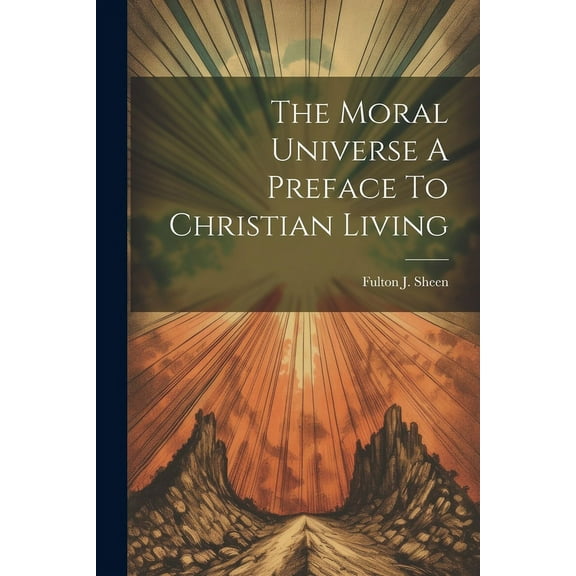 The Moral Universe A Preface To Christian Living (Paperback)
