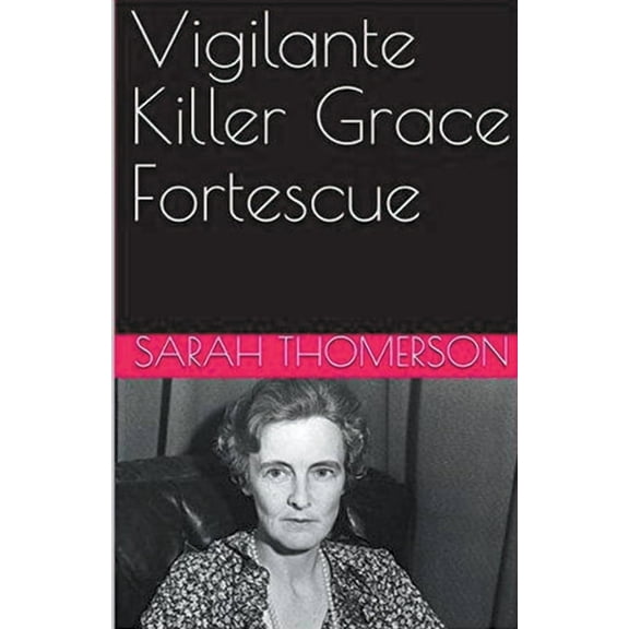 Vigilante Killer Grace Fortescue, (Paperback)
