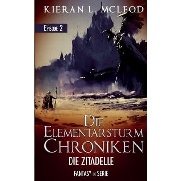 Die Elementarsturm-Chroniken: Die Elementarsturm-Chroniken - Die Zitadelle: Episode 2 - Fantasy in Serie (Paperback)