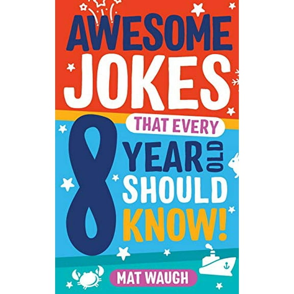 Pre-Owned Awesome Jokes That Every 8 Year Old Should Know!: Hundreds of rib ticklers, tongue twisters and side splitters (Awesome Jokes for Kids), 9781999914745, 1999914740, Paperback, Illustrated ed