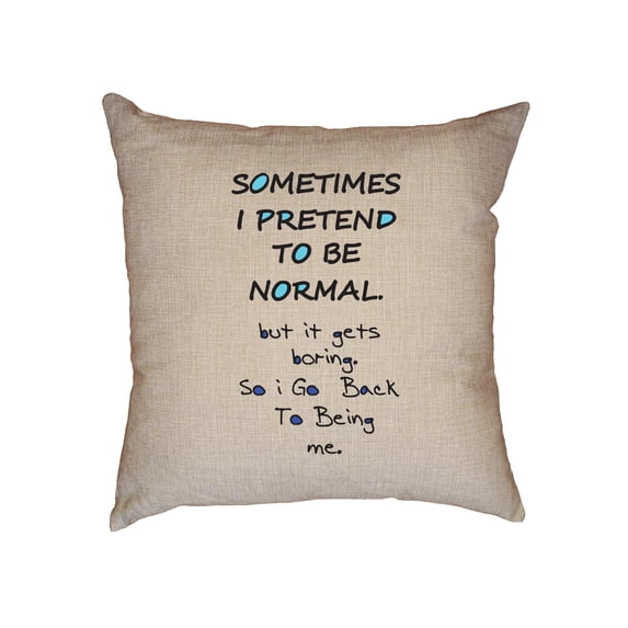 Sometimes I Pretend To Be Normal But Go Back Decorative Linen Throw Cushion Pillow Case with Insert