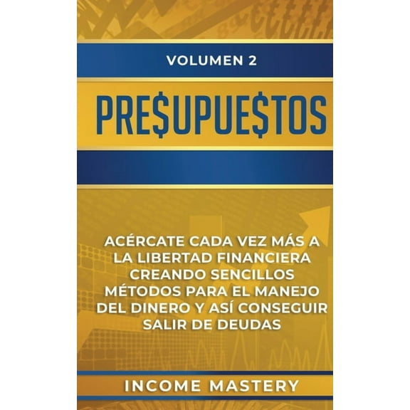 Presupuestos: Acércate Cada Vez Más a la Libertad Financiera Creando Sencillos Métodos Para el Manejo del Dinero y Así C, (Paperback)