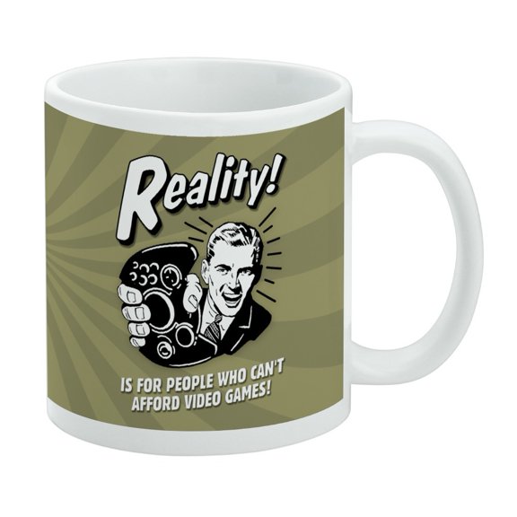 Reality is for People Who Can't Afford Video Games Funny Humor White Mug