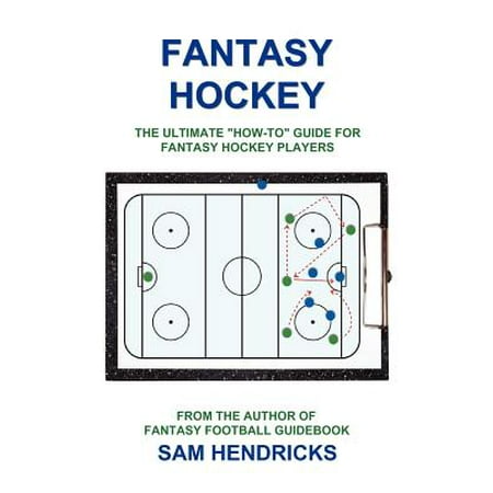 Fantasy Hockey : The Ultimate How-To Guide for Fantasy Hockey (Best Fantasy Hockey Players)