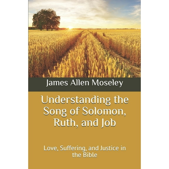 Understanding the Song of Solomon, Ruth, and Job: Love, Suffering, and Justice in the Bible (Paperback)