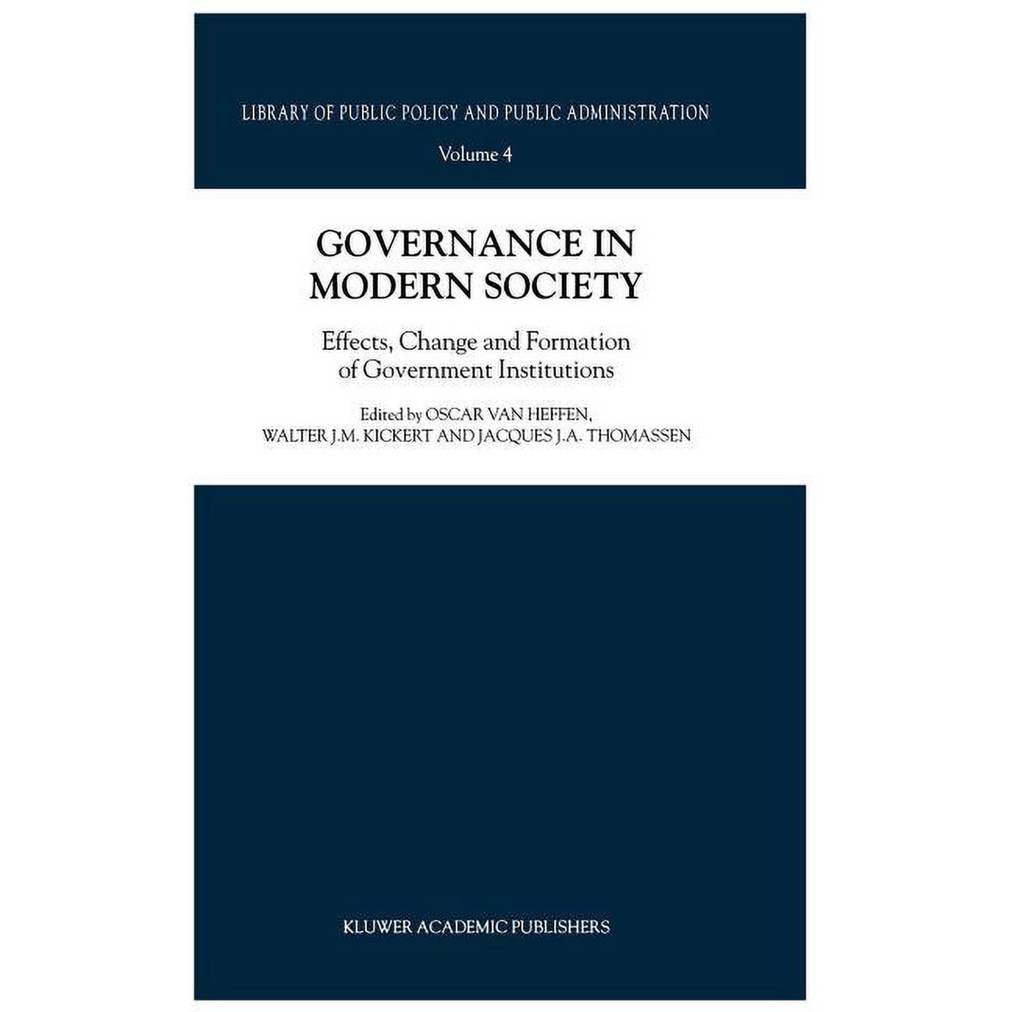 Library of Public Policy and Public Administration: Governance in Modern Society: Effects, Change and Formation of Government Institutions (Hardcover)