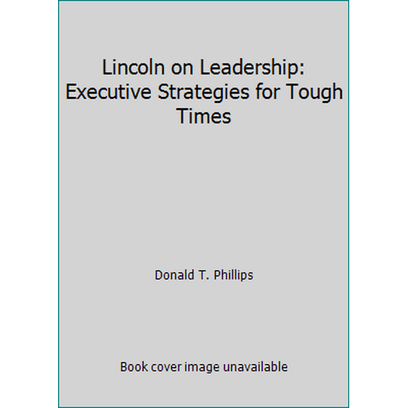 Pre-Owned Lincoln on Leadership: Executive Strategies for Tough Times (Hardcover) 0446578053 9780446578059