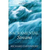 Sacramental Streams: Lutheran Baptismal Theology from the Old Testament into the New, (Paperback)