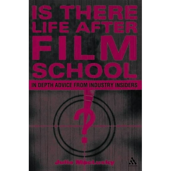 Is There Life After Film School?: In Depth Advice from Industry Insiders, (Paperback)