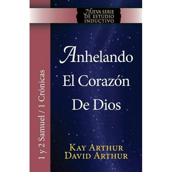 Anhelando El Corazon de Dios / Desiring God's Own Heart (New Inductive Series Study) (1 & 2 Samuel and 1 Chronicles), (Paperback)