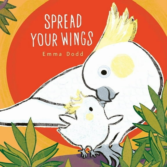 Emma Dodd's Love You Books Spread Your Wings Padded Board Book: (A Heartwarming Story of Parental Love and Gratitude - For Babies and Toddlers), (Board Book)