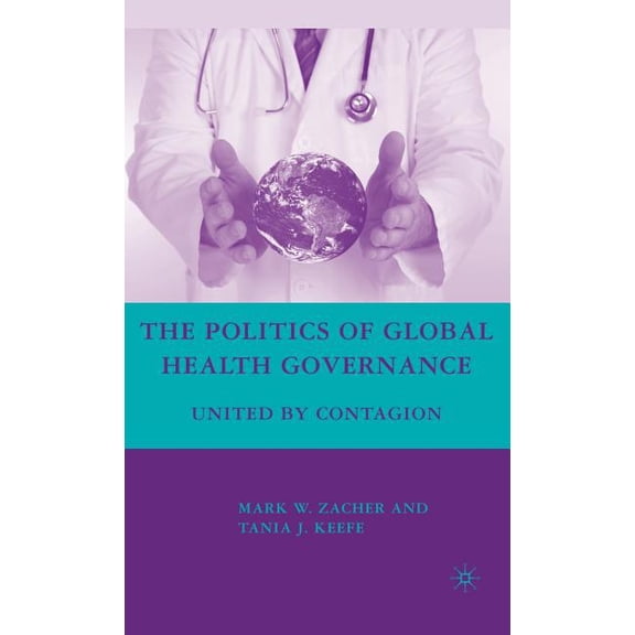 The Politics of Global Health Governance: United by Contagion, (Hardcover)
