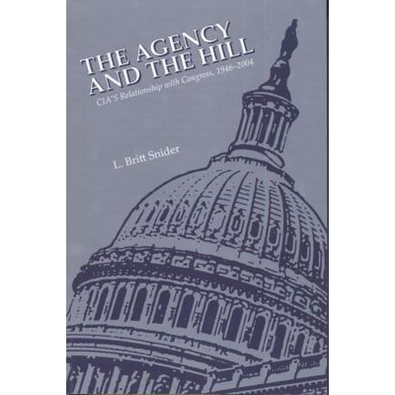 Pre-Owned The Agency and the Hill: CIA's Relationship with Congress, 1946-2004: CIA's Relationship with Congress, 1946-2004 (Paperback) 1929667175 9781929667178