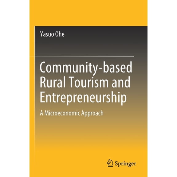 Community-Based Rural Tourism and Entrepreneurship: A Microeconomic Approach, (Paperback)