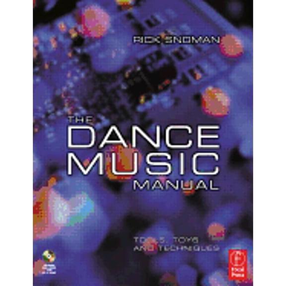 The Dance Music Manual: Tools, Toys and Techniques (Paperback) by Rick Snoman