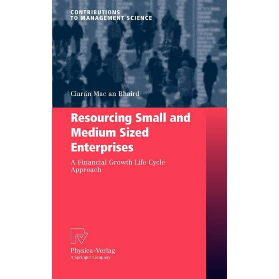 Contributions to Management Science Resourcing Small and Medium Sized Enterprises: A Financial Growth Life Cycle Approach, (Hardcover)
