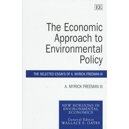 Economic Approach to Environmental Policy : The Selected Essays of A. Myrick Freeman III